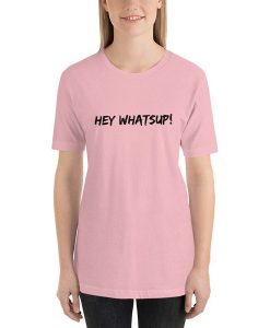 Hey Whatsup t-shirt