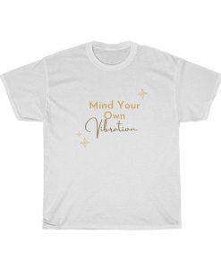 Mind Your Own Vibration t-shirt