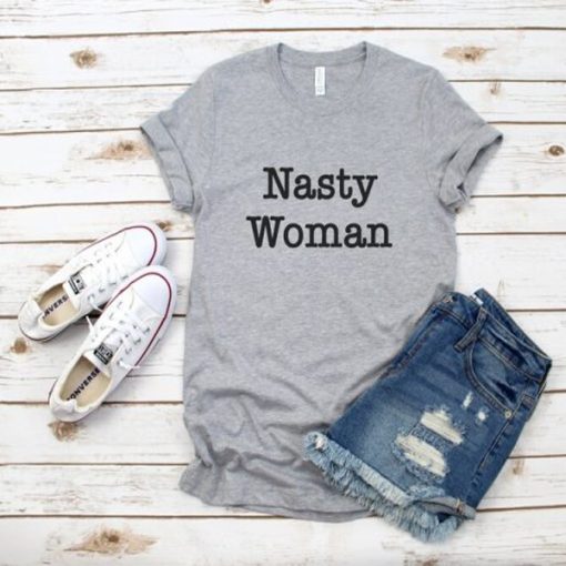 Nasty Woman t-shirt