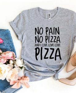 No Pain No Pizza t-shirt