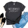 Not Perfect Just Forgiven t-shirt