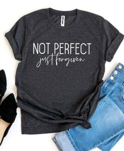 Not Perfect Just Forgiven t-shirt