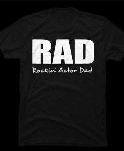 RAD Rockin' Actor Dad t-shirt