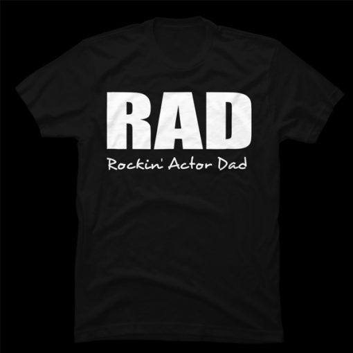 RAD Rockin' Actor Dad t-shirt