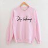 Stop Talking sweatshirt