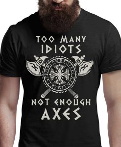 Too Many Idiots Not Enough Axes Vikings t-shirt