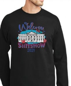 Welcome to the Shitshow 2021 sweatshirt