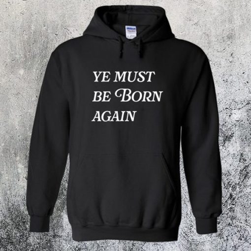Ye Must Be Born Again hoodie