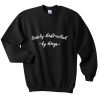 easily distracted by dogs sweatshirt