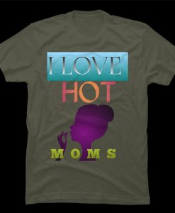 i love hot moms t-shirt