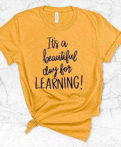 t's A Beautiful Day For Learning t-shirt