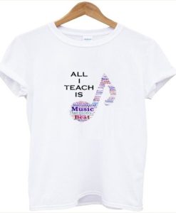 All I Teach is Music t-shirtAll I Teach is Music t-shirt