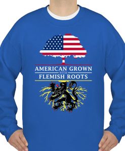 American Grown with Flemish Roots sweatshirt
