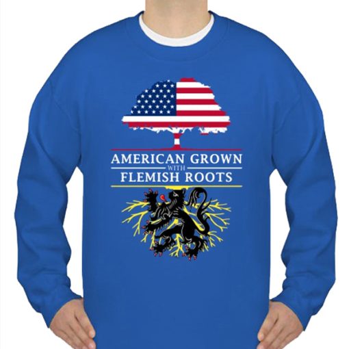 American Grown with Flemish Roots sweatshirt