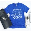 Broken crayons still color t-shirt