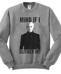 Draco Malfoy Mind If I Slither In sweatshirt