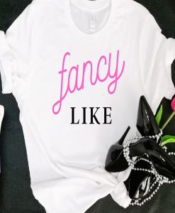 Fancy Like t-shirt