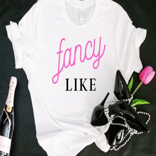 Fancy Like t-shirt