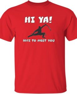 HI YA! NICE TO MEET YOU NINJA t-shirt