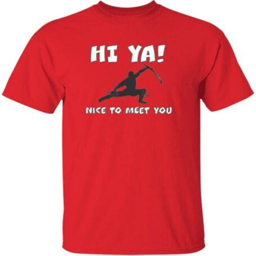 HI YA! NICE TO MEET YOU NINJA t-shirt