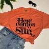 Here Comes The Sun t-shirt