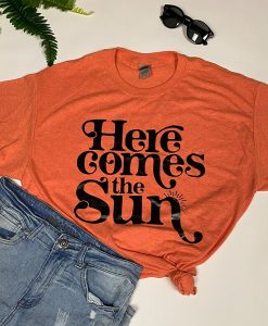 Here Comes The Sun t-shirt