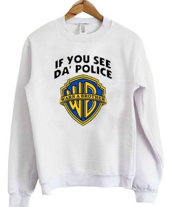 If you see da police warn a brother sweatshirt