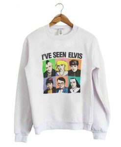 I’ve Seen Elvis sweatshirt