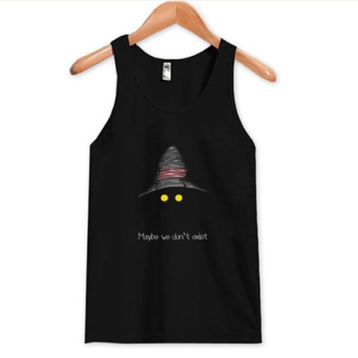 Maybe We Don’t Exist tank top