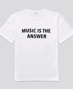 Music Is The Answer t-shirt
