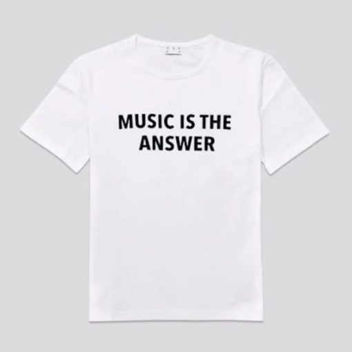 Music Is The Answer t-shirt