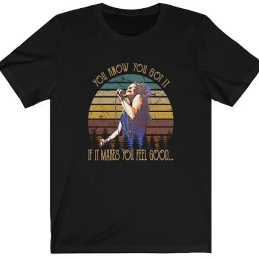 Vintage Janis Joplin Shirt You Know You Got It If It Makes You Feel Good t-shirt