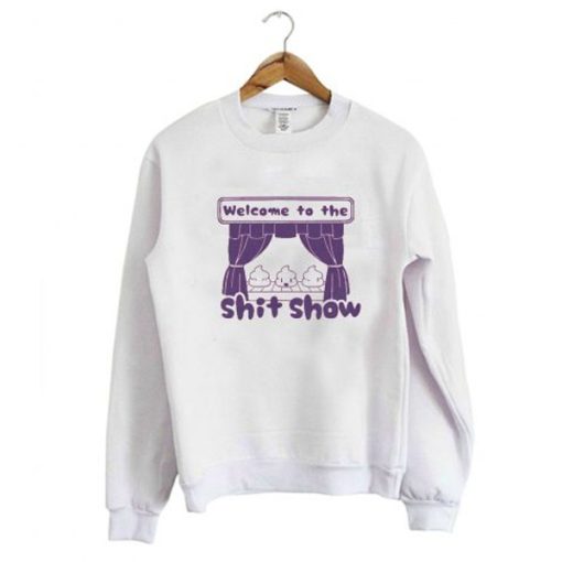 Welcome to the Shit Show sweatshirt