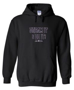 dream it do it hoodie