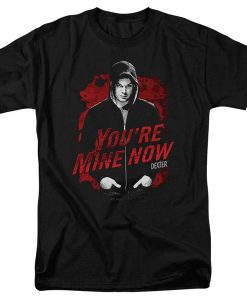 Dexter You're Mine Now t-shirt