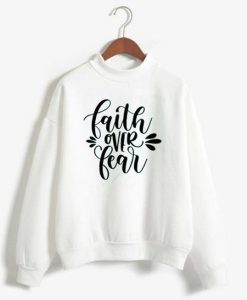 FAITH FEAR sweatshirt