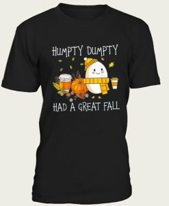 Fall Shirt For Humpty Dumpty Had A Great Fall t-shirt