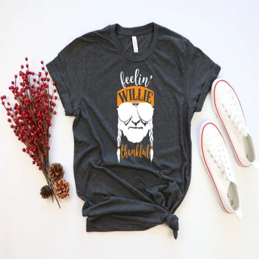 Feelin' Willie thankful t-shirt