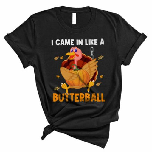 I Came In Like A Butterball Cute Thanksgiving Turkey Pumpkin t-shirt