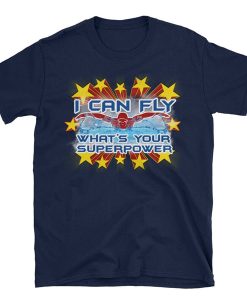 I Can Fly What's Your Superpower t-shirt