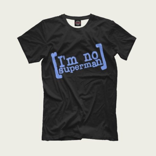 I’m No Superman Scrubs Funny t-shirt