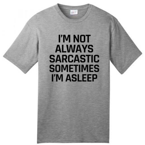 I’m Not Always Sarcastic Sometimes i’m Asleep t-shirt