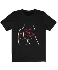 Let’s Fuck Tonight t-shirt