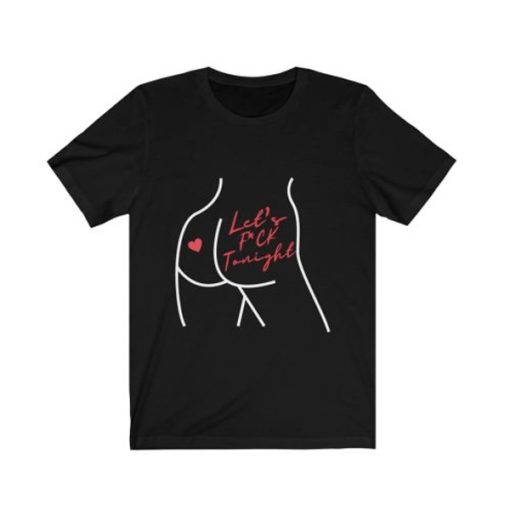 Let’s Fuck Tonight t-shirt