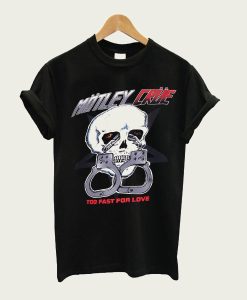 Motley Crue Too Fast For Love t-shirt