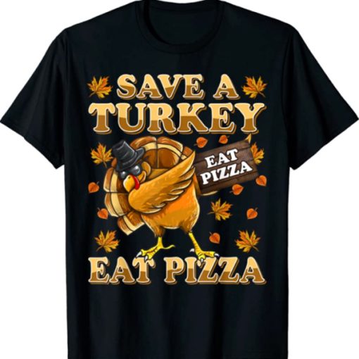 Save A Turkey Eat Pizza Shirt Thanksgiving t-shirt