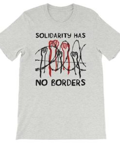 Solidarity Has No Borders t-shirt