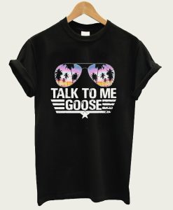 Talk To Me Goose t-shirt