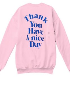 Thank You Have A Nice Day sweatshirt