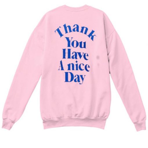 Thank You Have A Nice Day sweatshirt